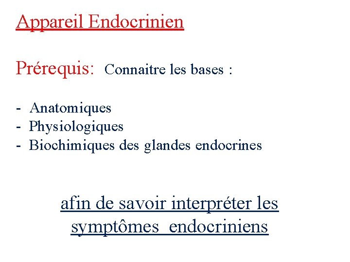 Appareil Endocrinien Prérequis: Connaitre les bases : - Anatomiques - Physiologiques - Biochimiques des