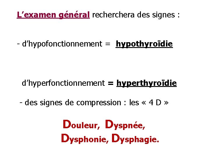 L’examen général rechera des signes : - d’hypofonctionnement = hypothyroïdie d’hyperfonctionnement = hyperthyroïdie -