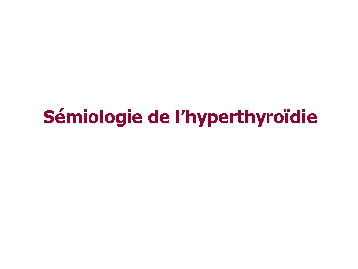 Sémiologie de l’hyperthyroïdie 