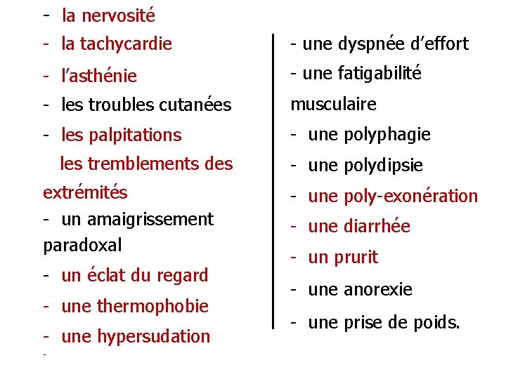 - la nervosité - la tachycardie - une dyspnée d’effort - l’asthénie - une