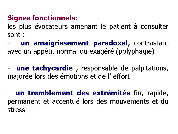 Signes fonctionnels: les plus évocateurs amenant le patient à consulter sont : un amaigrissement