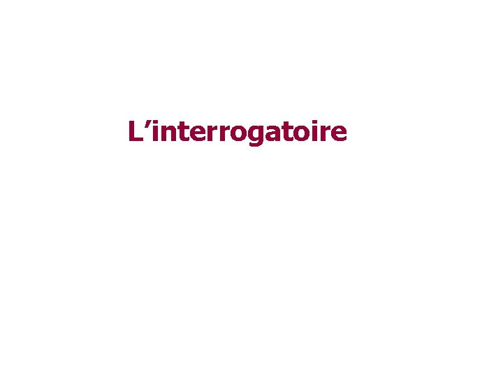 L’interrogatoire 