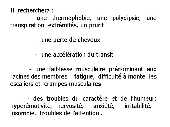 Il rechera : une thermophobie, une polydipsie, une transpiration extrémités, un prurit - une