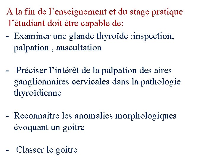 A la fin de l’enseignement et du stage pratique l’étudiant doit étre capable de: