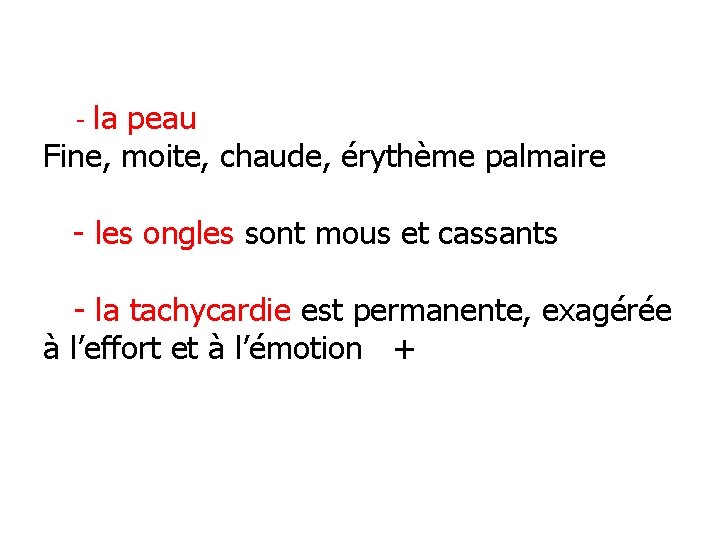 la peau Fine, moite, chaude, érythème palmaire - - les ongles sont mous et