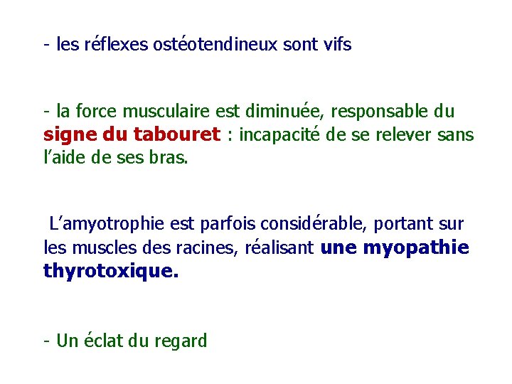 - les réflexes ostéotendineux sont vifs - la force musculaire est diminuée, responsable du