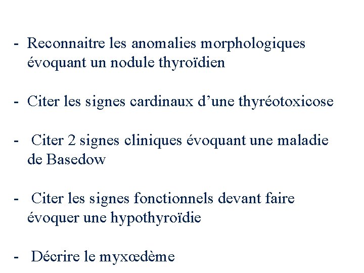 - Reconnaitre les anomalies morphologiques évoquant un nodule thyroïdien - Citer les signes cardinaux