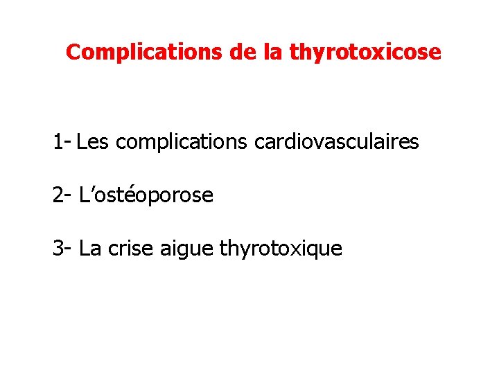 Complications de la thyrotoxicose 1 - Les complications cardiovasculaires 2 - L’ostéoporose 3 -