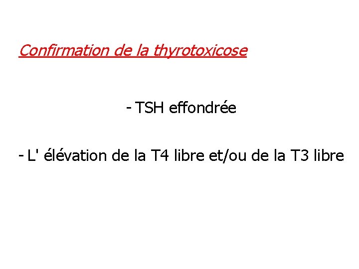 Confirmation de la thyrotoxicose - TSH effondrée - L' élévation de la T 4