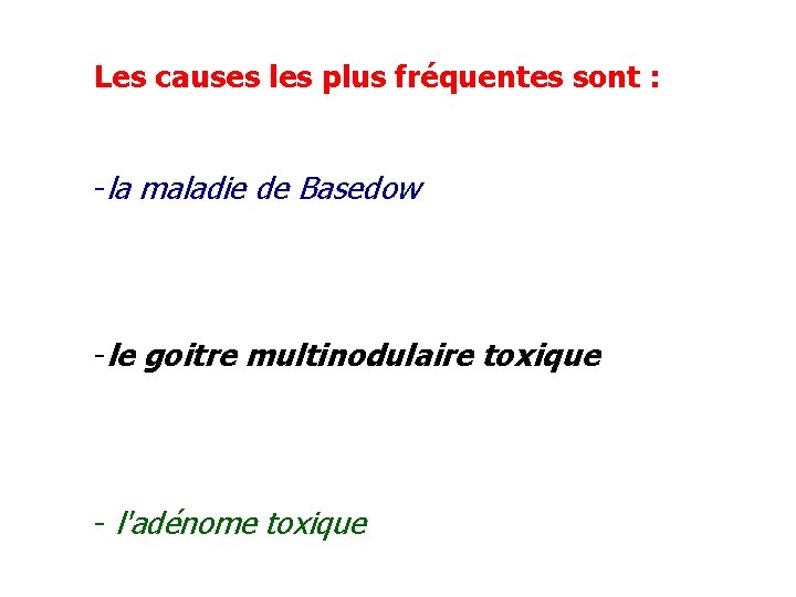 Les causes les plus fréquentes sont : -la maladie de Basedow -le goitre multinodulaire