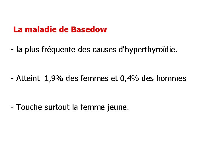 La maladie de Basedow - la plus fréquente des causes d'hyperthyroïdie. - Atteint 1,