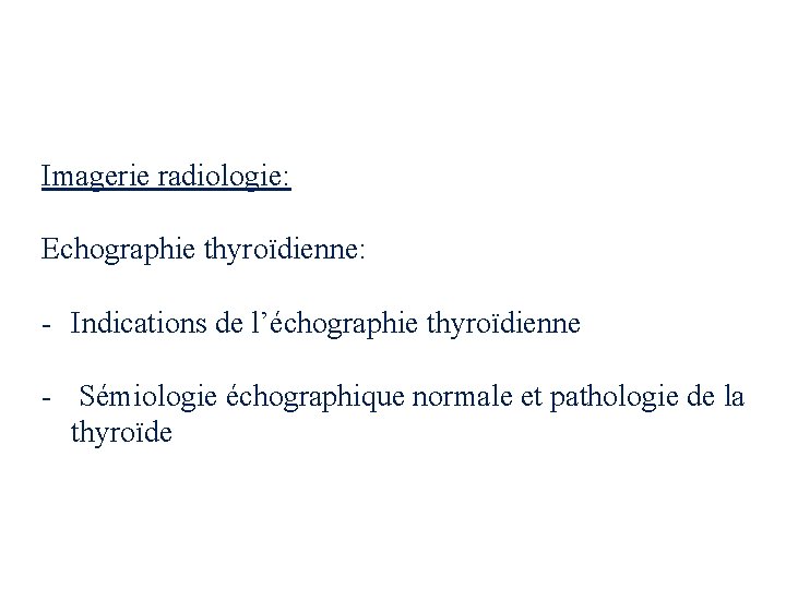 Imagerie radiologie: Echographie thyroïdienne: - Indications de l’échographie thyroïdienne - Sémiologie échographique normale et
