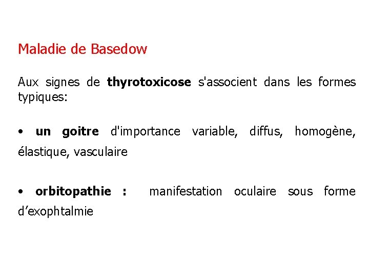 Maladie de Basedow Aux signes de thyrotoxicose s'associent dans les formes typiques: • un