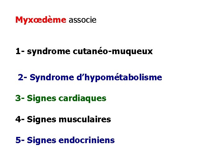 Myxœdème associe 1 - syndrome cutanéo-muqueux 2 - Syndrome d’hypométabolisme 3 - Signes cardiaques