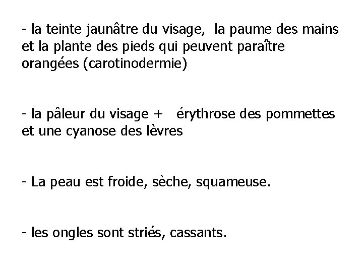 - la teinte jaunâtre du visage, la paume des mains et la plante des