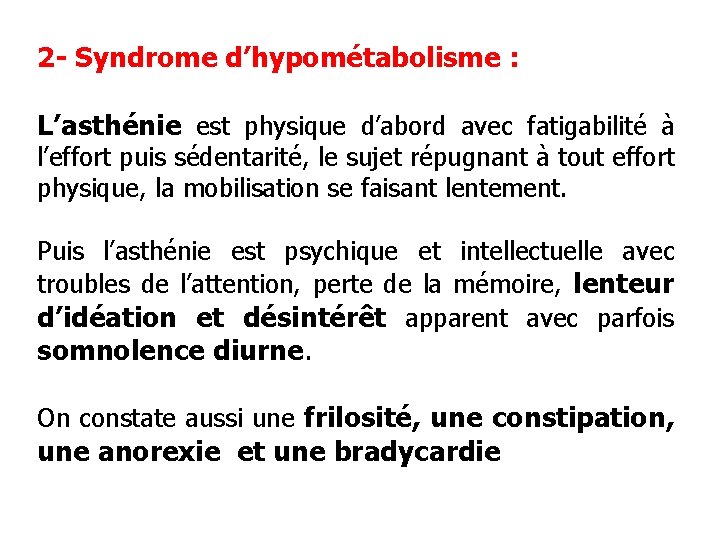 2 - Syndrome d’hypométabolisme : L’asthénie est physique d’abord avec fatigabilité à l’effort puis