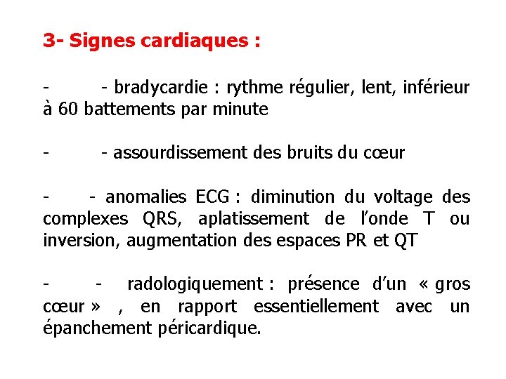 3 - Signes cardiaques : - bradycardie : rythme régulier, lent, inférieur à 60