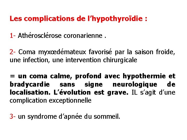 Les complications de l’hypothyroïdie : 1 - Athérosclérose coronarienne. 2 - Coma myxœdémateux favorisé