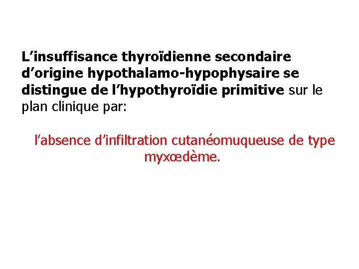 L’insuffisance thyroïdienne secondaire d’origine hypothalamo-hypophysaire se distingue de l’hypothyroïdie primitive sur le plan clinique