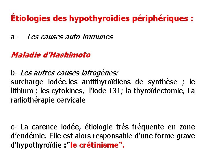 Étiologies des hypothyroïdies périphériques : a- Les causes auto-immunes Maladie d’Hashimoto b- Les autres