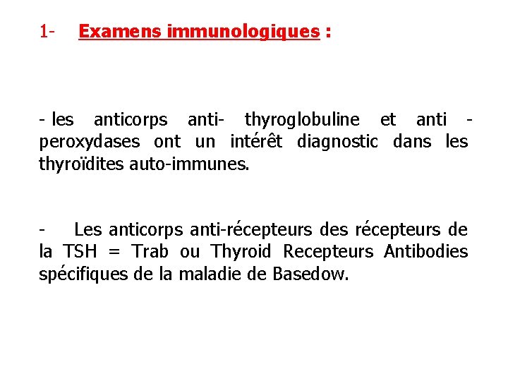 1 - Examens immunologiques : - les anticorps anti- thyroglobuline et anti peroxydases ont