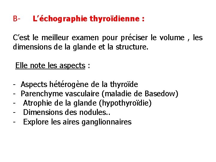 B- L’échographie thyroïdienne : C’est le meilleur examen pour préciser le volume , les