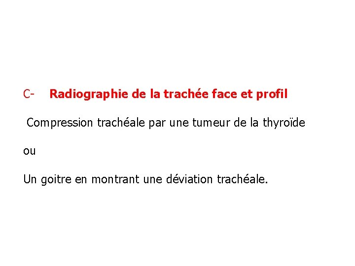 C- Radiographie de la trachée face et profil Compression trachéale par une tumeur de