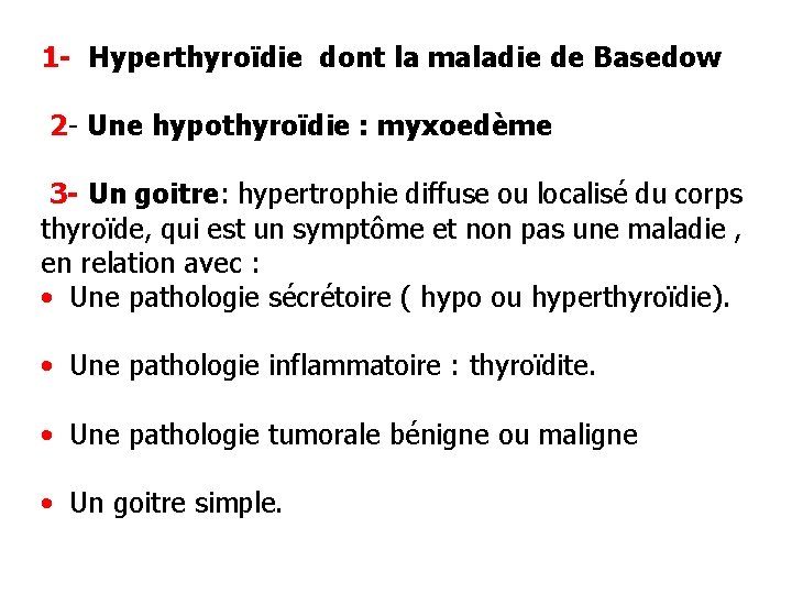 1 - Hyperthyroïdie dont la maladie de Basedow 2 - Une hypothyroïdie : myxoedème