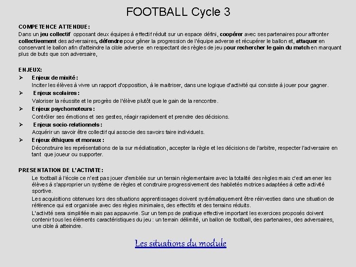 FOOTBALL Cycle 3 COMPETENCE ATTENDUE: Dans un jeu collectif opposant deux équipes à effectif