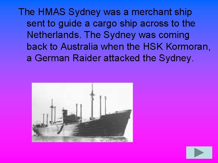 The HMAS Sydney was a merchant ship sent to guide a cargo ship across