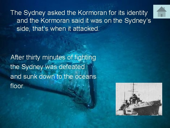 The Sydney asked the Kormoran for its identity and the Kormoran said it was