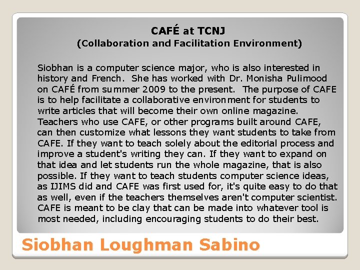 CAFÉ at TCNJ (Collaboration and Facilitation Environment) Siobhan is a computer science major, who