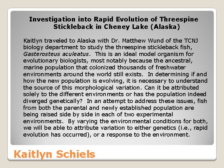 Investigation into Rapid Evolution of Threespine Stickleback in Cheney Lake (Alaska) Kaitlyn traveled to