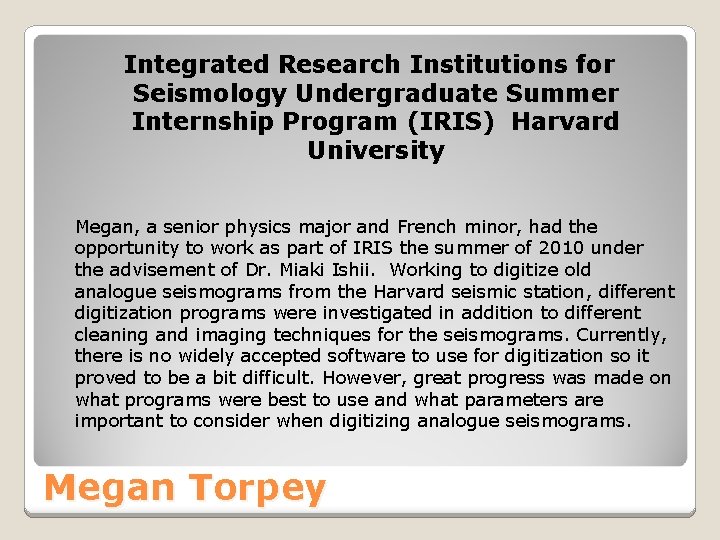 Integrated Research Institutions for Seismology Undergraduate Summer Internship Program (IRIS) Harvard University Megan, a