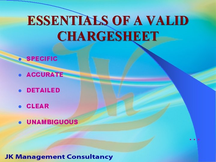 ESSENTIALS OF A VALID CHARGESHEET l SPECIFIC l ACCURATE l DETAILED l CLEAR l