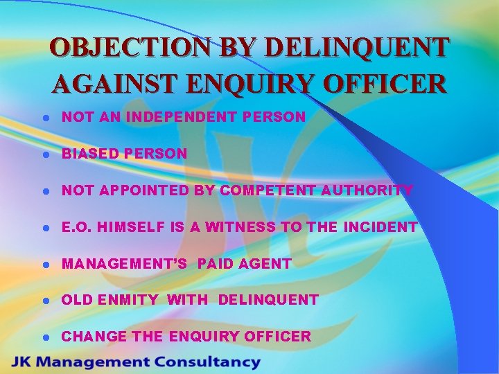 OBJECTION BY DELINQUENT AGAINST ENQUIRY OFFICER l NOT AN INDEPENDENT PERSON l BIASED PERSON