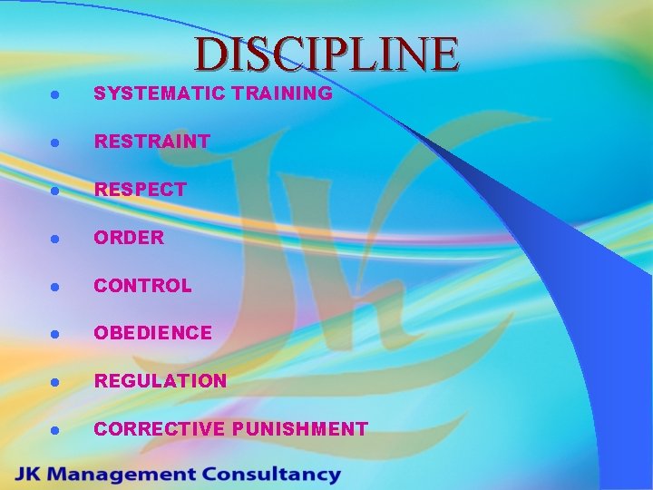 DISCIPLINE l SYSTEMATIC TRAINING l RESTRAINT l RESPECT l ORDER l CONTROL l OBEDIENCE