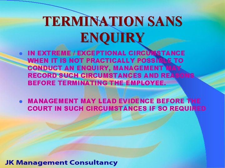 TERMINATION SANS ENQUIRY l IN EXTREME / EXCEPTIONAL CIRCUMSTANCE WHEN IT IS NOT PRACTICALLY