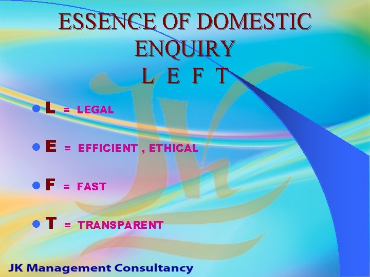 ESSENCE OF DOMESTIC ENQUIRY L E F T l. L = LEGAL l. E
