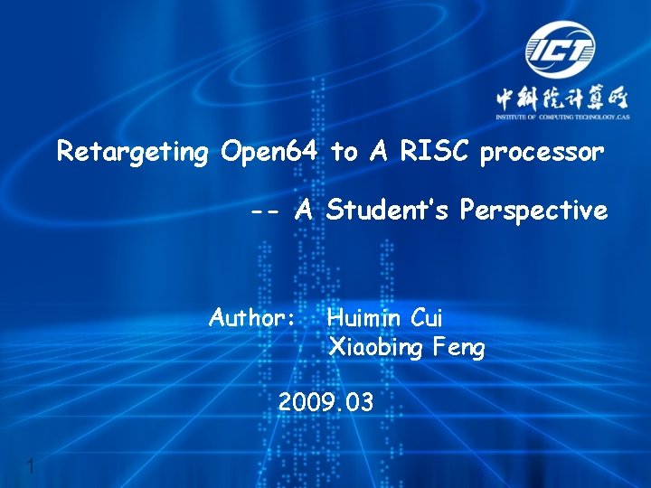 Retargeting Open 64 to A RISC processor -- A Student’s Perspective Author: Huimin Cui