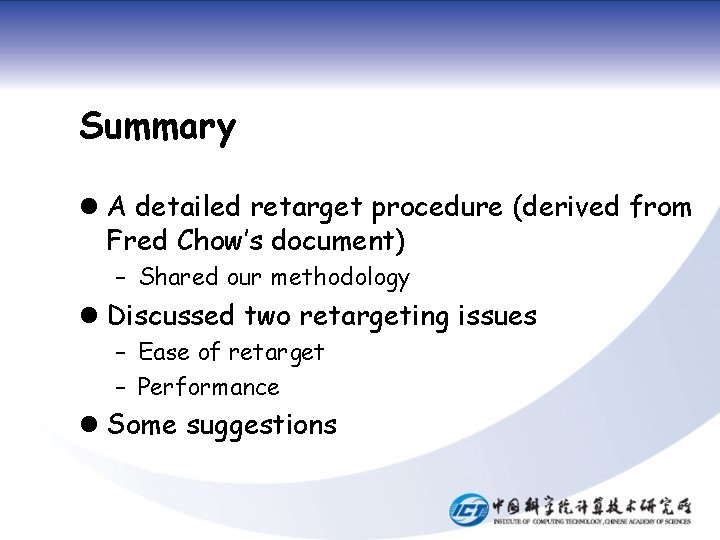 Summary l A detailed retarget procedure (derived from Fred Chow’s document) – Shared our