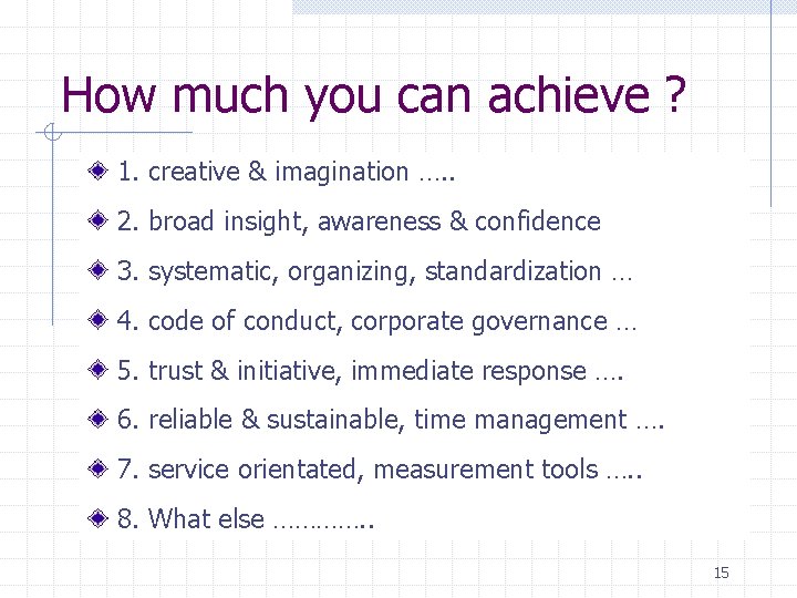 How much you can achieve ? 1. creative & imagination …. . 2. broad