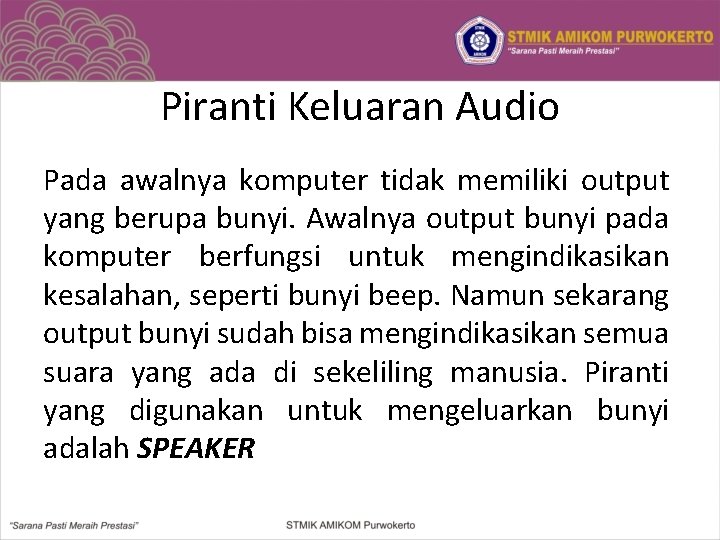 Piranti Keluaran Audio Pada awalnya komputer tidak memiliki output yang berupa bunyi. Awalnya output