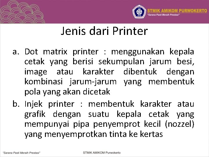 Jenis dari Printer a. Dot matrix printer : menggunakan kepala cetak yang berisi sekumpulan