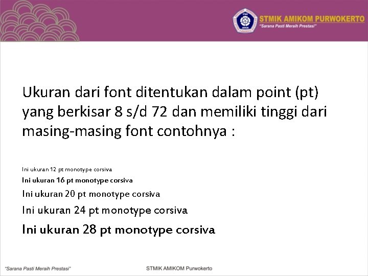 Ukuran dari font ditentukan dalam point (pt) yang berkisar 8 s/d 72 dan memiliki