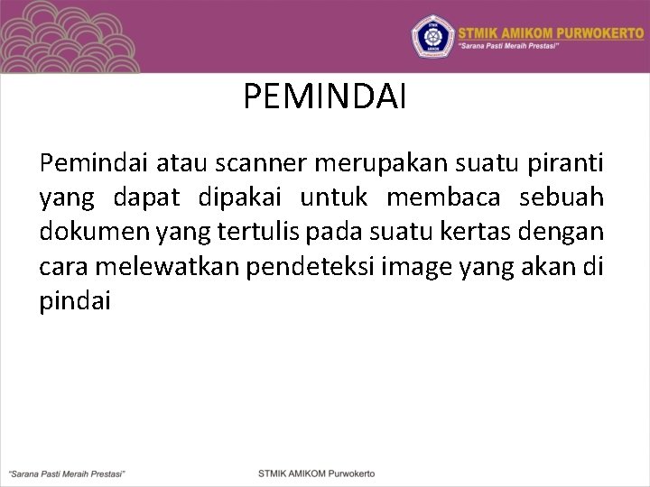 PEMINDAI Pemindai atau scanner merupakan suatu piranti yang dapat dipakai untuk membaca sebuah dokumen