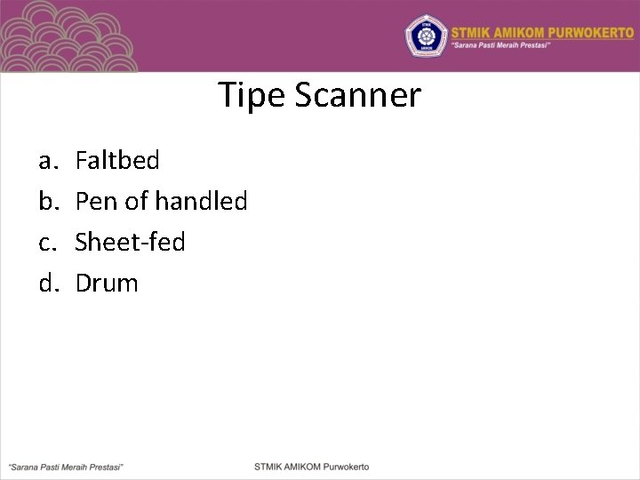 Tipe Scanner a. b. c. d. Faltbed Pen of handled Sheet-fed Drum 