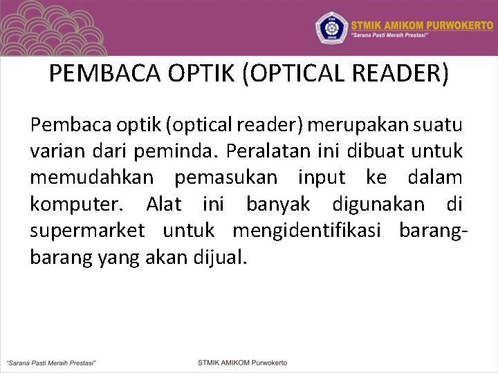 PEMBACA OPTIK (OPTICAL READER) Pembaca optik (optical reader) merupakan suatu varian dari peminda. Peralatan