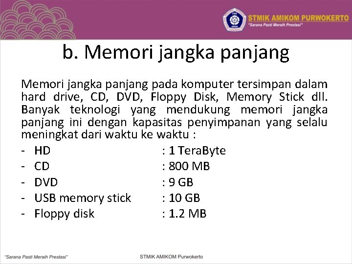 b. Memori jangka panjang pada komputer tersimpan dalam hard drive, CD, DVD, Floppy Disk,