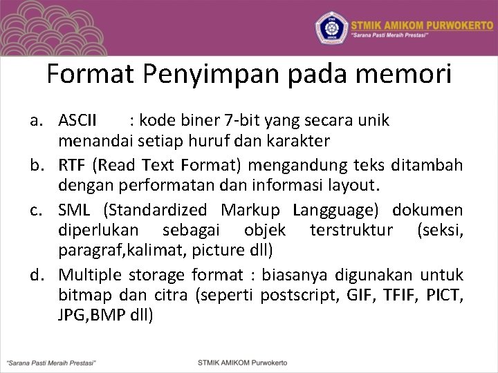 Format Penyimpan pada memori a. ASCII : kode biner 7 -bit yang secara unik